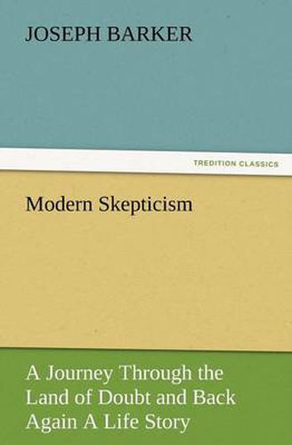 Cover image for Modern Skepticism: A Journey Through the Land of Doubt and Back Again a Life Story