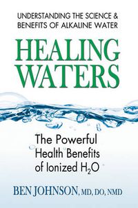 Cover image for Healing Waters: The Powerful Health Benefits of Ionized H2o