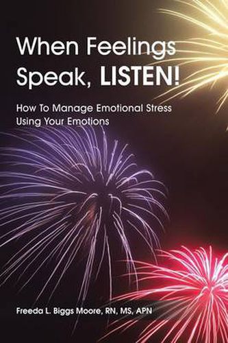 Cover image for When Feelings Speak, LISTEN!: How To Manage Emotional Stress Using Your Emotions