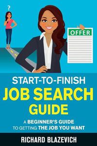 Cover image for Start-to-Finish Job Search Guide: A Beginner's Guide to Getting the Job You Want