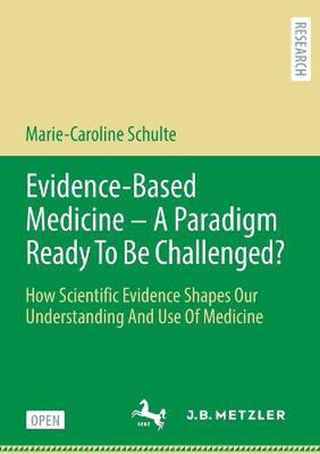 Cover image for Evidence-Based Medicine - A Paradigm Ready To Be Challenged?: How Scientific Evidence Shapes Our Understanding And Use Of Medicine