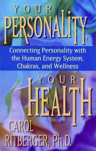 Cover image for Your Personality, Your Health: Connecting Personality with the Human Energy System, Chakras, and Wellness