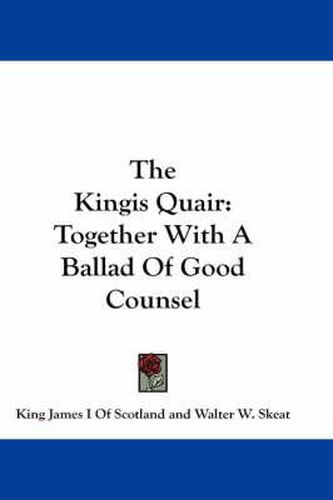 The Kingis Quair: Together with a Ballad of Good Counsel