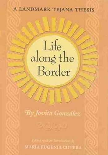 Cover image for Life Along the Border: A Landmark Tejana Thesis