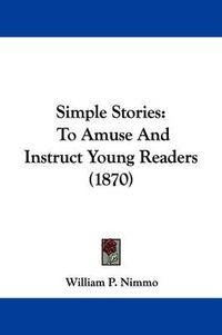 Cover image for Simple Stories: To Amuse And Instruct Young Readers (1870)
