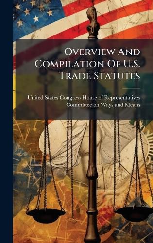 Cover image for Overview And Compilation Of U.S. Trade Statutes