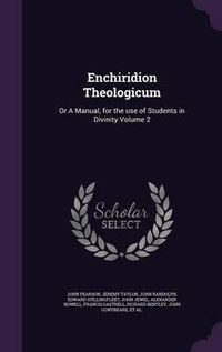 Cover image for Enchiridion Theologicum: Or a Manual, for the Use of Students in Divinity Volume 2