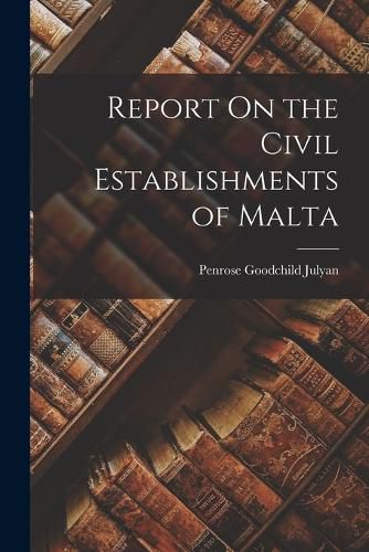 Cover image for Report On the Civil Establishments of Malta