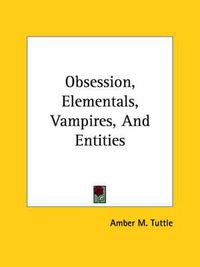 Cover image for Obsession, Elementals, Vampires, and Entities