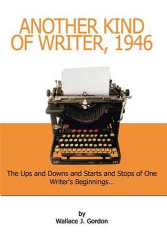 Cover image for Another Kind of Writer, 1946: The Ups and Downs and Starts and Stops of One Writer's Beginnings