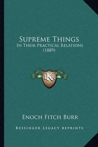 Supreme Things: In Their Practical Relations (1889)