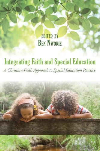 Cover image for Integrating Faith and Special Education: A Christian Faith Approach to Special Education Practice