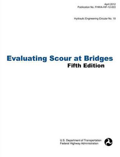 Cover image for Evaluating Scour at Bridges (Fifth Edition). Hydraulic Engineering Circular No. 18. Publication No. Fhwa-Hif-12-003