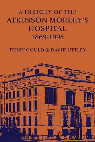 Cover image for A History of the Atkinson Morley's Hospital 1869-1995