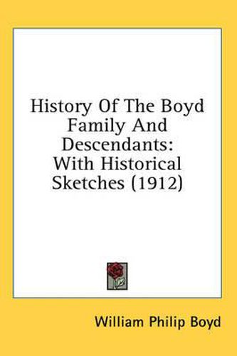 History of the Boyd Family and Descendants: With Historical Sketches (1912)