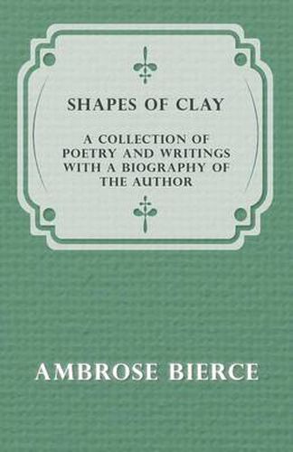 Cover image for Shapes of Clay - A Collection of Poetry and Writings with a Biography of the Author