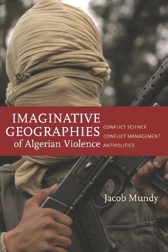 Cover image for Imaginative Geographies of Algerian Violence: Conflict Science, Conflict Management, Antipolitics