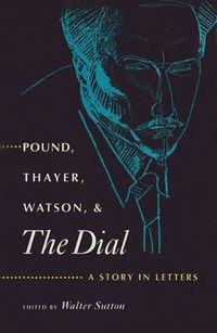 Cover image for Pound, Thayer, Watson and   The Dial: A Story in Letters