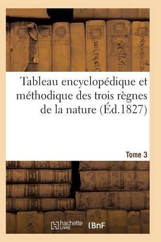 Tableau Encyclopedique Et Methodique Des Trois Regnes de la Nature. Tome 3