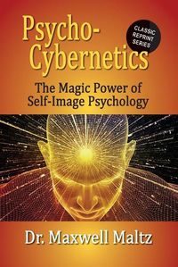 Cover image for Psycho-Cybernetics The Magic Power of Self Image Psychology