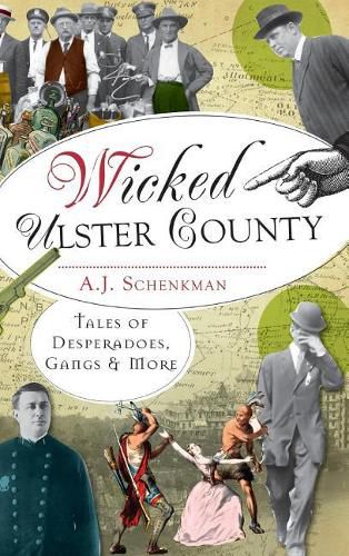 Cover image for Wicked Ulster County: Tales of Desperadoes, Gangs and More