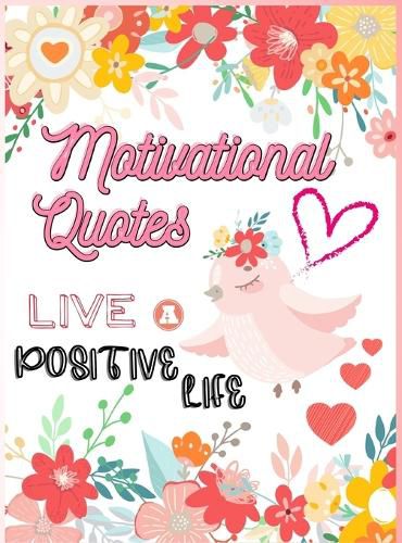 Cover image for Motivational Quotes: Live A Positive Life Inspirational Coloring Book for Adults 97 Positive Affirmations