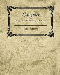 Cover image for Laughter: An Essay on the Meaning of the Comic - Henri Bergson