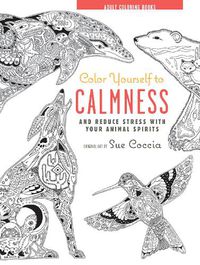 Cover image for Color Yourself to Calmness: And Reduce Stress with These Animal Motifs