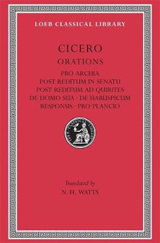 Cover image for Pro Archia. Post Reditum in Senatu. Post Reditum ad Quirites. De Domo Sua. De Haruspicum Responsis. Pro Plancio