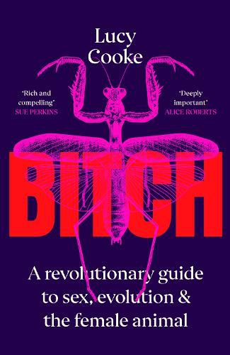 Bitch: A Revolutionary Guide to Sex, Evolution and the Female Animal
