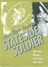 Cover image for Stateside Soldier: Life in the Women's Army Corps, 1944-1945