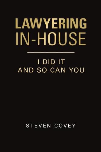 Cover image for Lawyering In-House I Did It and So Can You