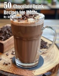 Cover image for 50 Chocolate Drink Recipes for Home