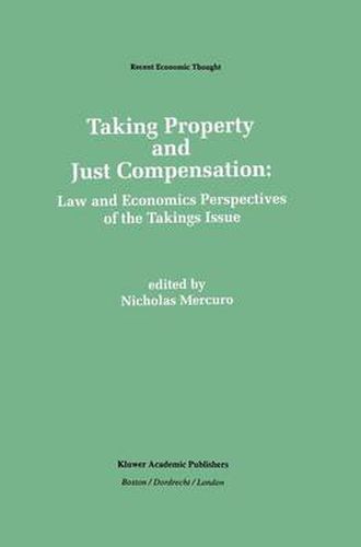 Cover image for Taking Property and Just Compensation: Law and Economics Perspectives of the Takings Issue