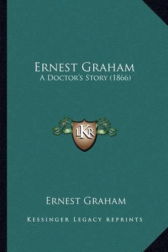 Cover image for Ernest Graham: A Doctor's Story (1866)