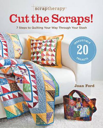 Cover image for ScrapTherapy Cut the Scraps! - 7 Steps to Quilting  Your Way through Your Stash