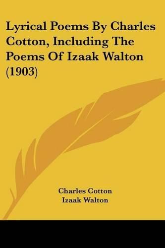 Lyrical Poems by Charles Cotton, Including the Poems of Izaak Walton (1903)