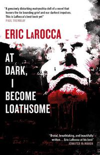 Cover image for At Dark, I Become Loathsome