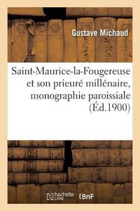 Cover image for Saint-Maurice-La-Fougereuse Et Son Prieure Millenaire, Monographie Paroissiale