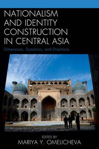 Cover image for Nationalism and Identity Construction in Central Asia: Dimensions, Dynamics, and Directions