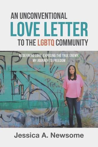 Cover image for An Unconventional Love Letter to the LGBTQ Community: Redefining Love. Exposing the True Enemy. My Journey to Freedom