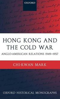 Cover image for Hong Kong and the Cold War: Anglo-American Relations 1949-1957