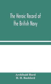 Cover image for The Heroic Record of the British Navy: A Short History of the Naval War, 1914-1918