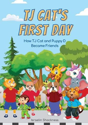 Cover image for Tj Cat's First Day at School: How Tj Cat and Puppy D Became Friends Fully Illustrated