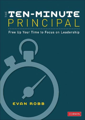 Cover image for The Ten-Minute Principal: Free Up Your Time to Focus on Leadership