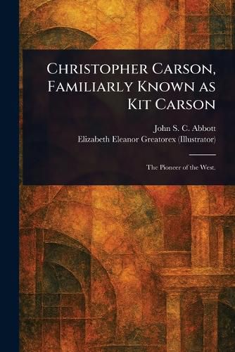 Cover image for Christopher Carson, Familiarly Known as Kit Carson