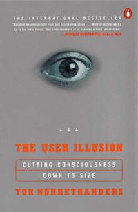 Cover image for The User Illusion: Cutting Consciousness Down to Size