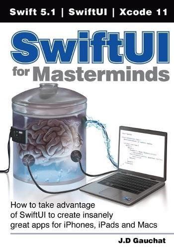 SwiftUI for Masterminds: How to take advantage of SwiftUI to create insanely great apps for iPhones, iPads, and Macs