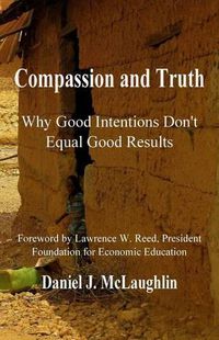 Cover image for Compassion and Truth: Why Good Intentions Don't Equal Good Results