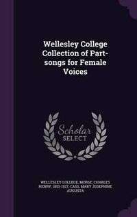 Cover image for Wellesley College Collection of Part-Songs for Female Voices